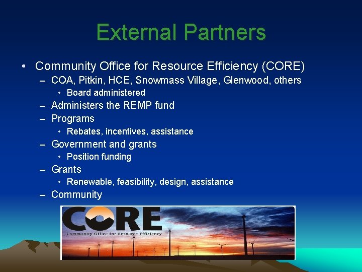 External Partners • Community Office for Resource Efficiency (CORE) – COA, Pitkin, HCE, Snowmass