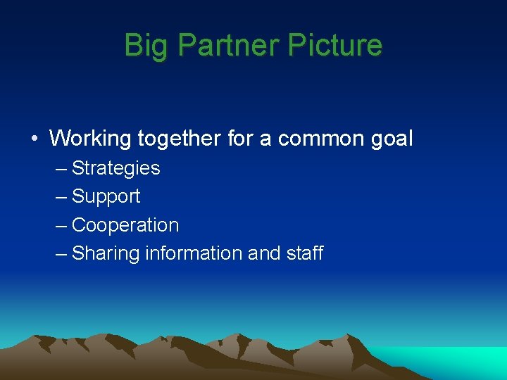 Big Partner Picture • Working together for a common goal – Strategies – Support