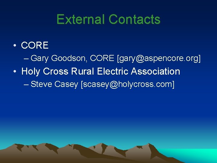 External Contacts • CORE – Gary Goodson, CORE [gary@aspencore. org] • Holy Cross Rural