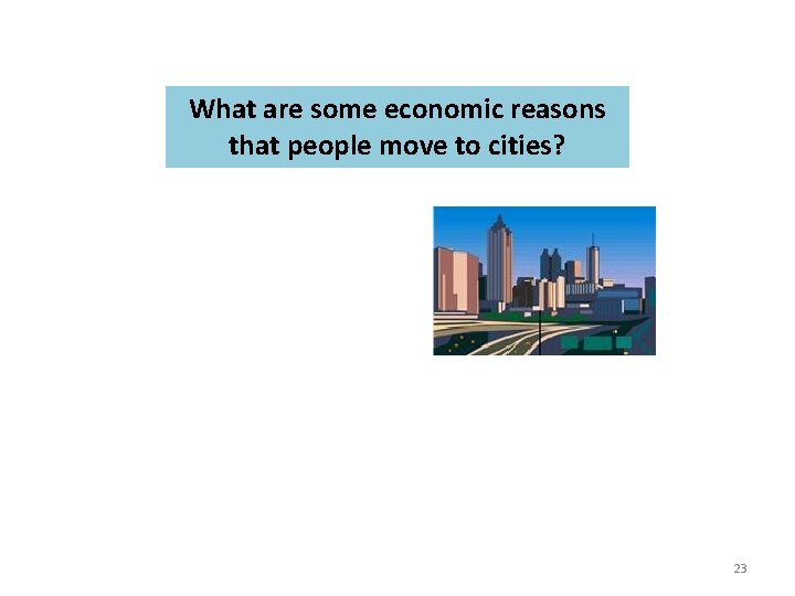 What are some economic reasons that people move to cities? 23 