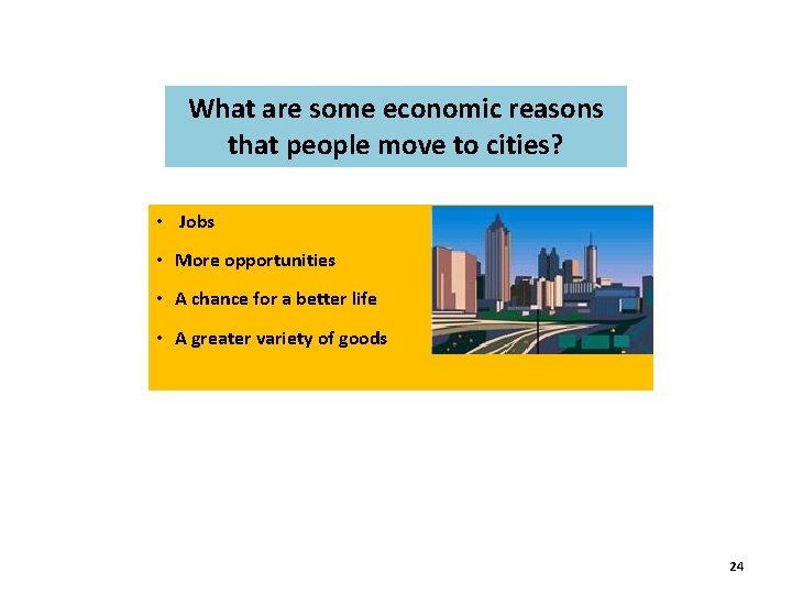 What are some economic reasons that people move to cities? • Jobs • More