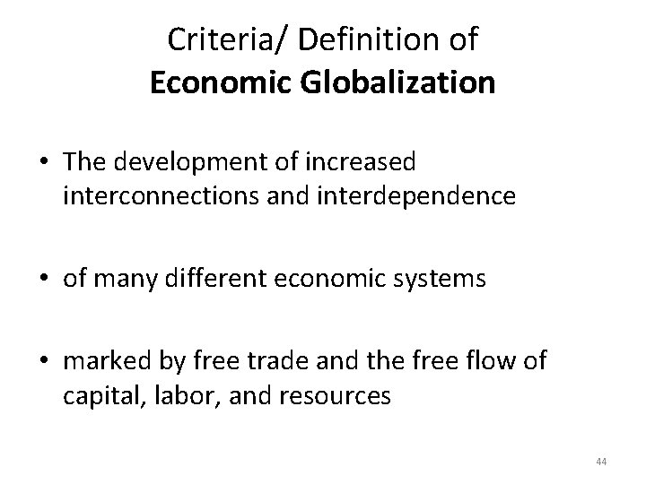 Criteria/ Definition of Economic Globalization • The development of increased interconnections and interdependence •