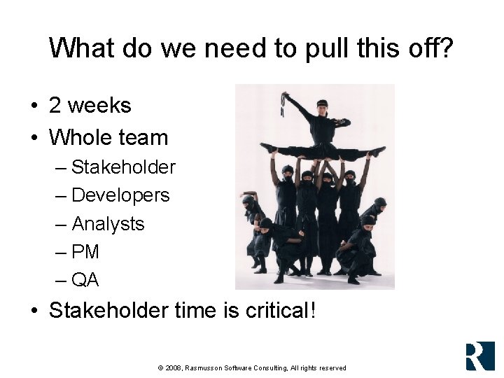 What do we need to pull this off? • 2 weeks • Whole team What do we need to pull this off? • 2 weeks • Whole team