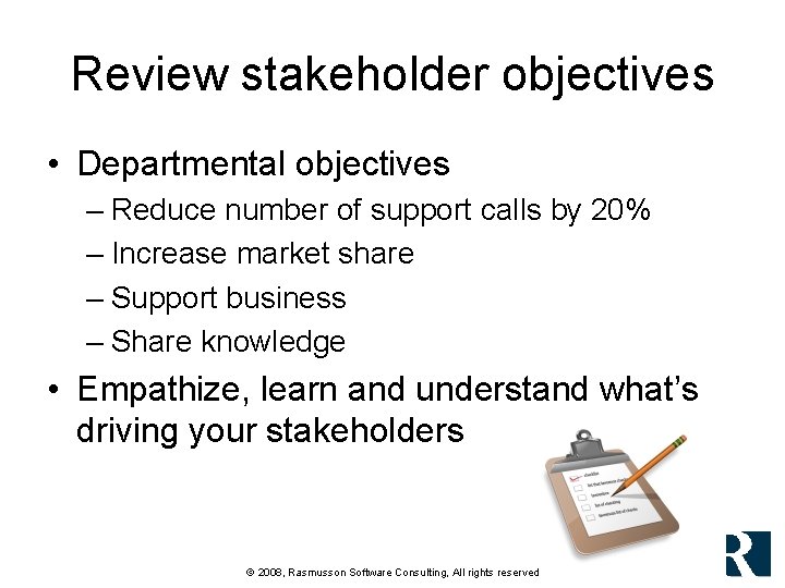 Review stakeholder objectives • Departmental objectives – Reduce number of support calls by 20% Review stakeholder objectives • Departmental objectives – Reduce number of support calls by 20%