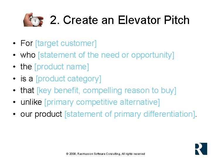 2. Create an Elevator Pitch • • For [target customer] who [statement of the