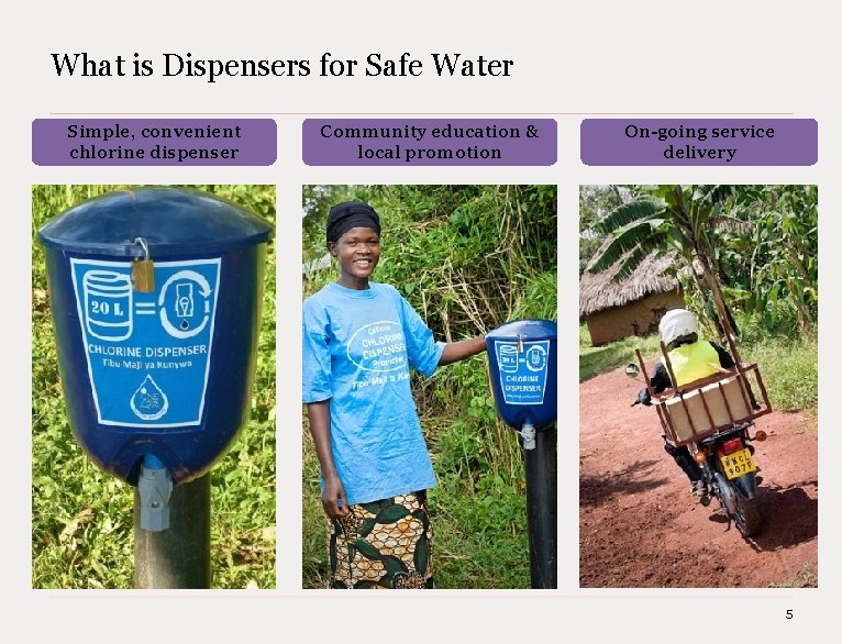 What is Dispensers for Safe Water Simple, convenient chlorine dispenser Community education & local What is Dispensers for Safe Water Simple, convenient chlorine dispenser Community education & local