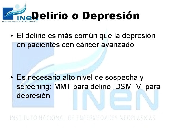 Delirio o Depresión • El delirio es más común que la depresión en pacientes