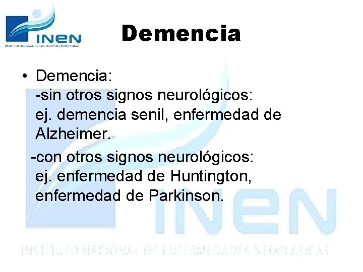 Demencia • Demencia: -sin otros signos neurológicos: ej. demencia senil, enfermedad de Alzheimer. -con