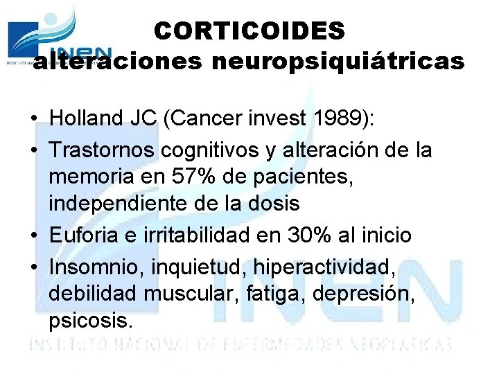 CORTICOIDES alteraciones neuropsiquiátricas • Holland JC (Cancer invest 1989): • Trastornos cognitivos y alteración
