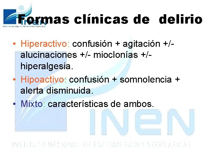 Formas clínicas de delirio • Hiperactivo: confusión + agitación +/alucinaciones +/- mioclonías +/hiperalgesia. •