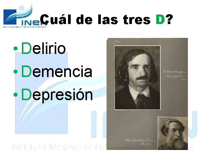 Cuál de las tres D? • Delirio • Demencia • Depresión 