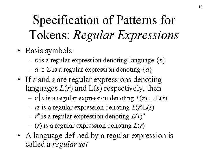 13 Specification of Patterns for Tokens: Regular Expressions • Basis symbols: – is a