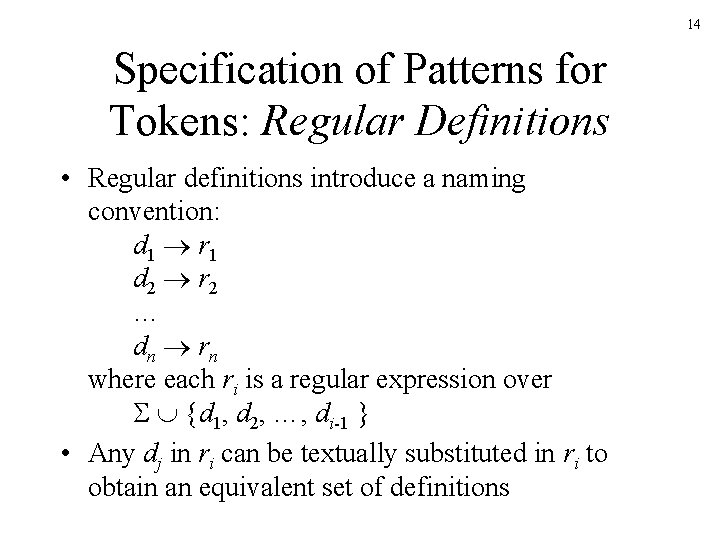 14 Specification of Patterns for Tokens: Regular Definitions • Regular definitions introduce a naming