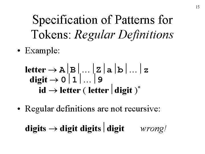 15 Specification of Patterns for Tokens: Regular Definitions • Example: letter A B …