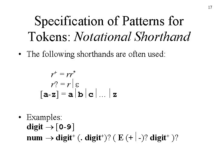 17 Specification of Patterns for Tokens: Notational Shorthand • The following shorthands are often