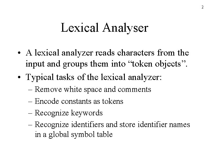 2 Lexical Analyser • A lexical analyzer reads characters from the input and groups