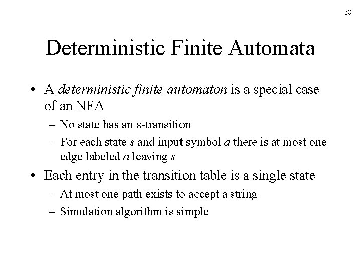 38 Deterministic Finite Automata • A deterministic finite automaton is a special case of