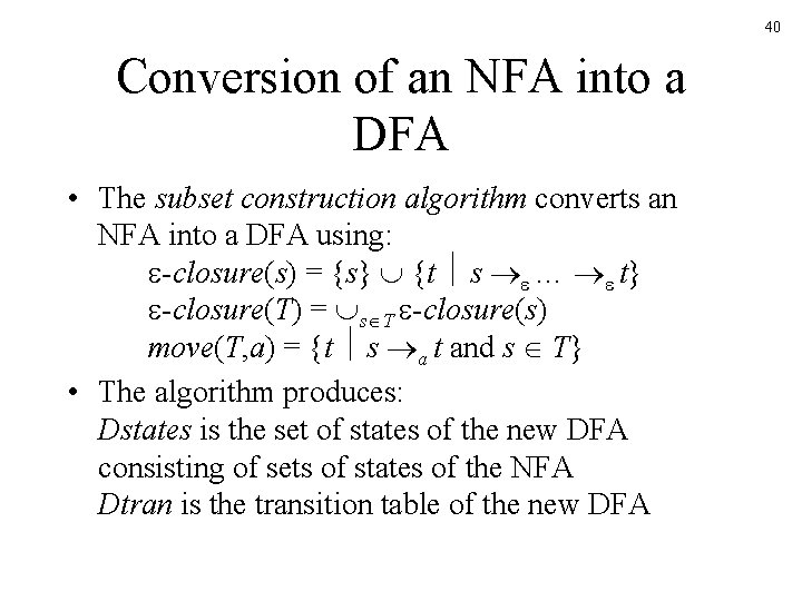 40 Conversion of an NFA into a DFA • The subset construction algorithm converts