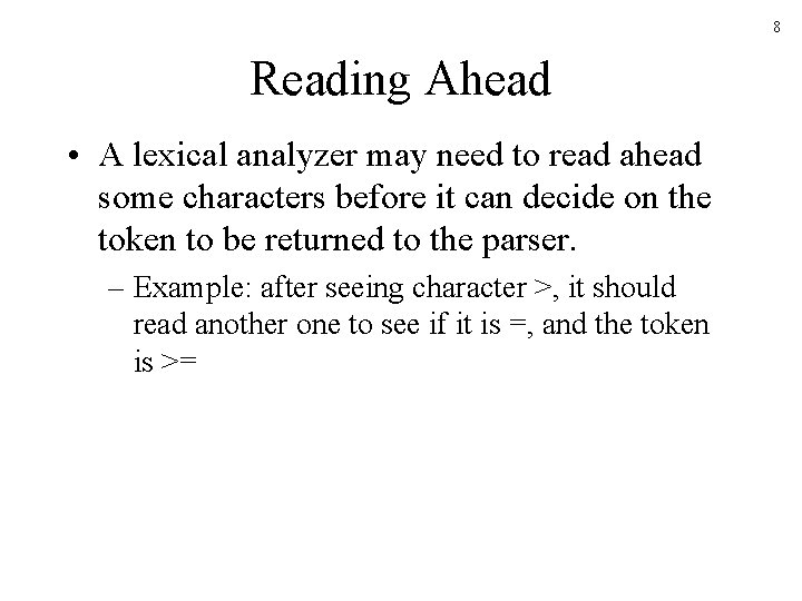 8 Reading Ahead • A lexical analyzer may need to read ahead some characters