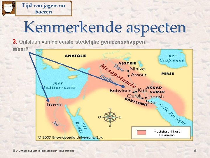Tijd van jagers en boeren Kenmerkende aspecten 3. Ontstaan van de eerste stedelijke gemeenschappen.
