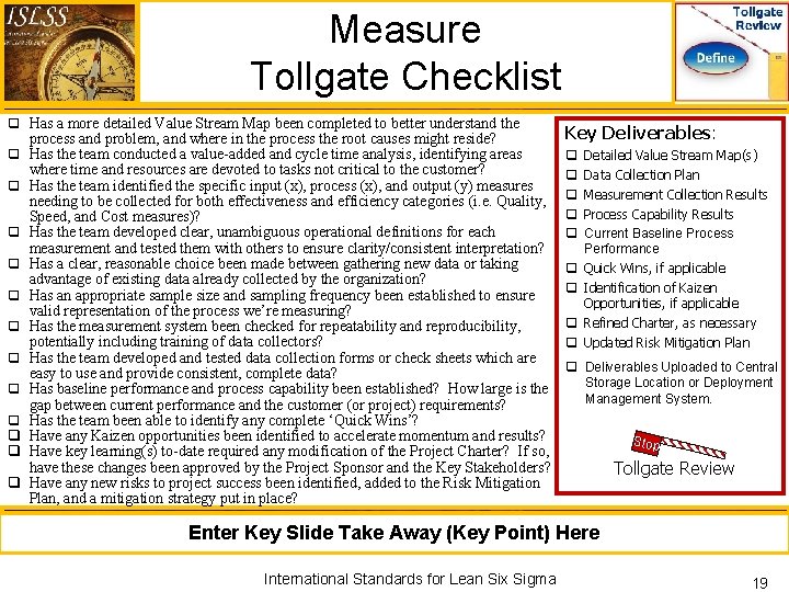 Measure Tollgate Checklist q Has a more detailed Value Stream Map been completed to