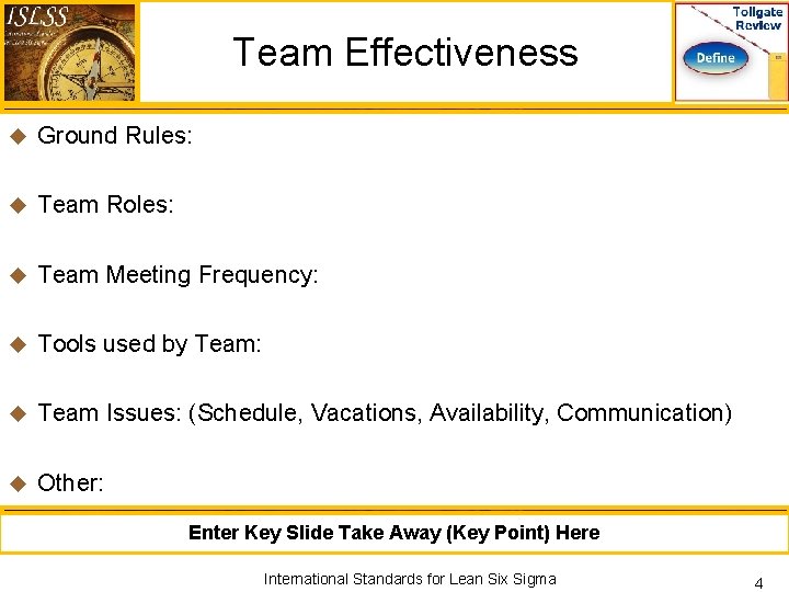 Team Effectiveness u Ground Rules: u Team Roles: u Team Meeting Frequency: u Tools