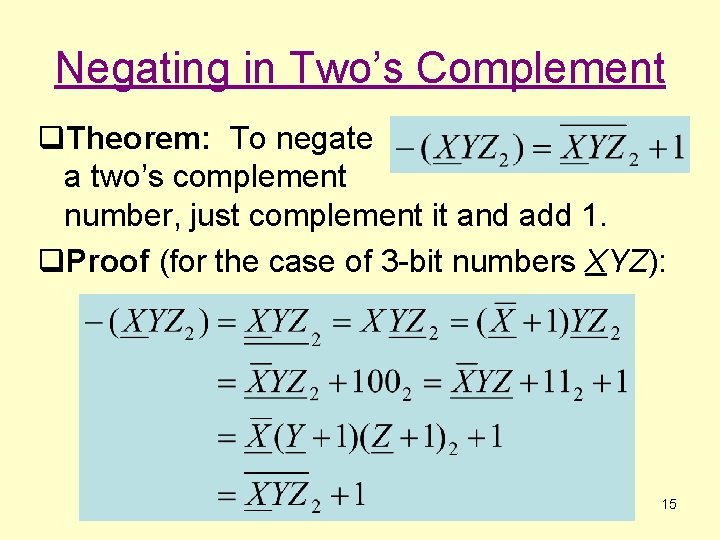 Negating in Two’s Complement q. Theorem: To negate a two’s complement number, just complement