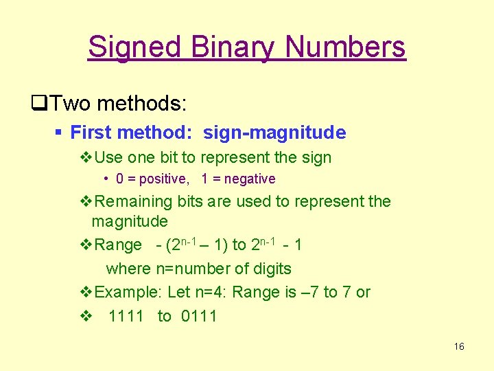 Signed Binary Numbers q. Two methods: § First method: sign-magnitude v. Use one bit