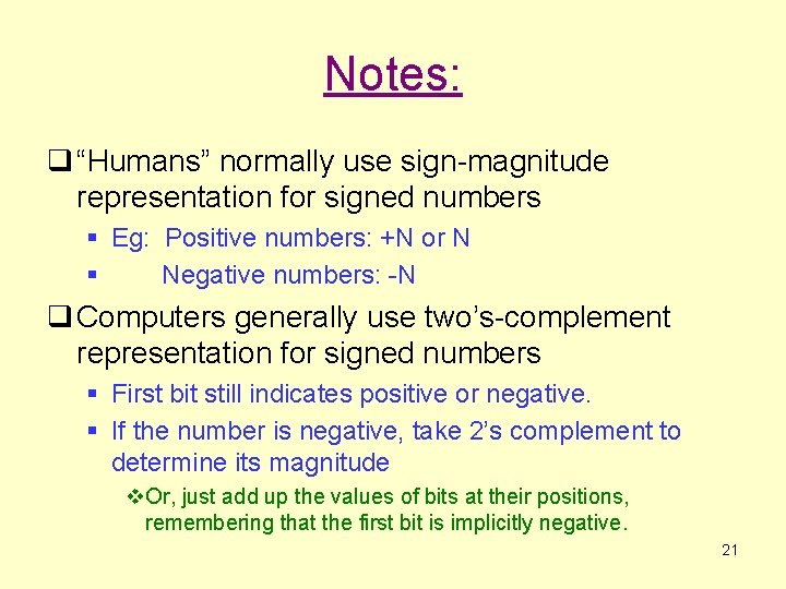 Notes: q “Humans” normally use sign-magnitude representation for signed numbers § Eg: Positive numbers: