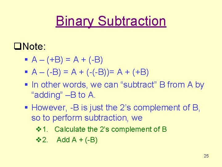 Binary Subtraction q. Note: § A – (+B) = A + (-B) § A