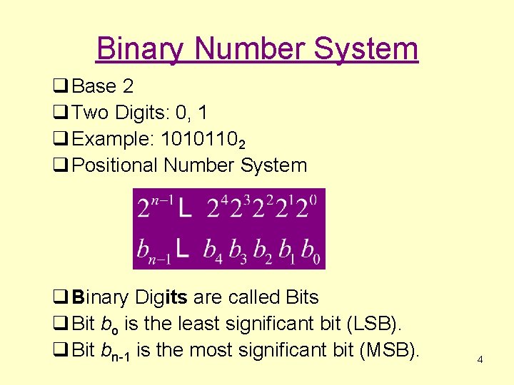 Binary Number System q Base 2 q Two Digits: 0, 1 q Example: 10101102
