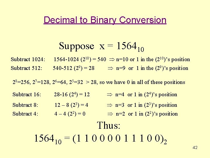 Decimal to Binary Conversion Suppose x = 156410 Subtract 1024: Subtract 512: 1564 -1024