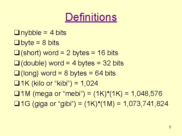 Definitions q nybble = 4 bits q byte = 8 bits q (short) word