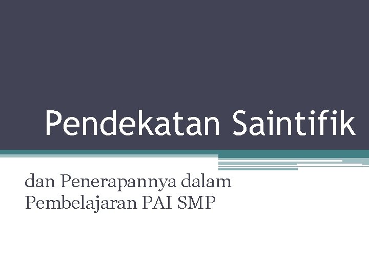 Pendekatan Saintifik dan Penerapannya dalam Pembelajaran PAI SMP 