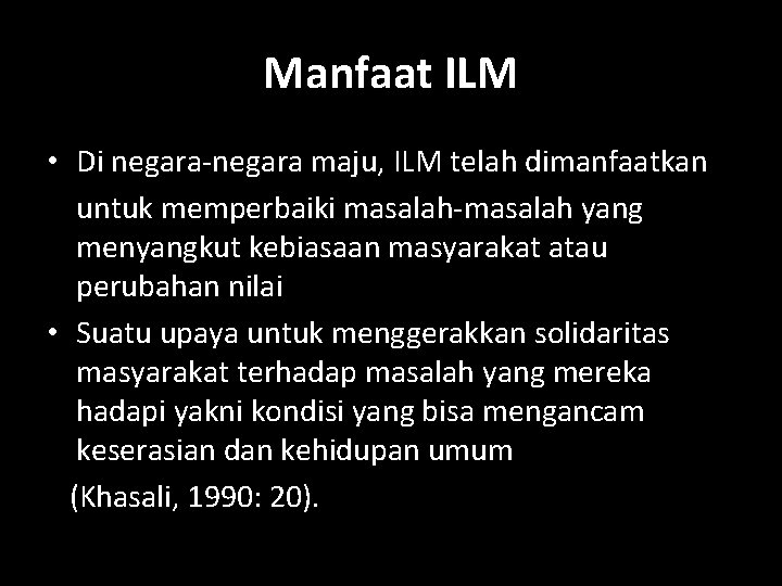 Manfaat ILM • Di negara-negara maju, ILM telah dimanfaatkan untuk memperbaiki masalah-masalah yang menyangkut Manfaat ILM • Di negara-negara maju, ILM telah dimanfaatkan untuk memperbaiki masalah-masalah yang menyangkut