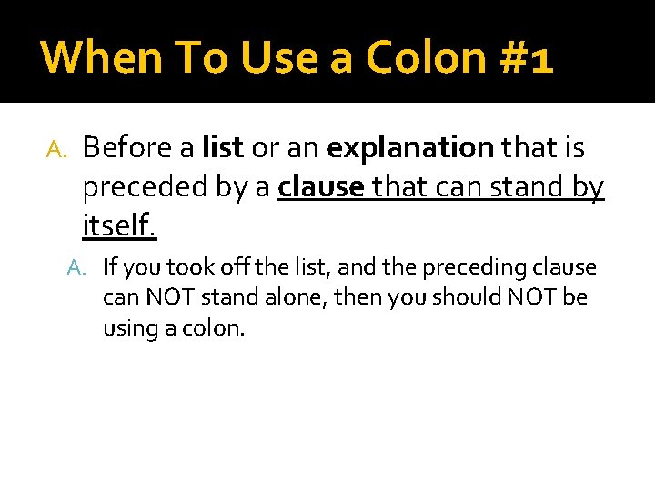 When To Use a Colon #1 A. Before a list or an explanation that