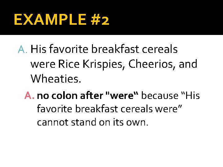 EXAMPLE #2 A. His favorite breakfast cereals were Rice Krispies, Cheerios, and Wheaties. A.