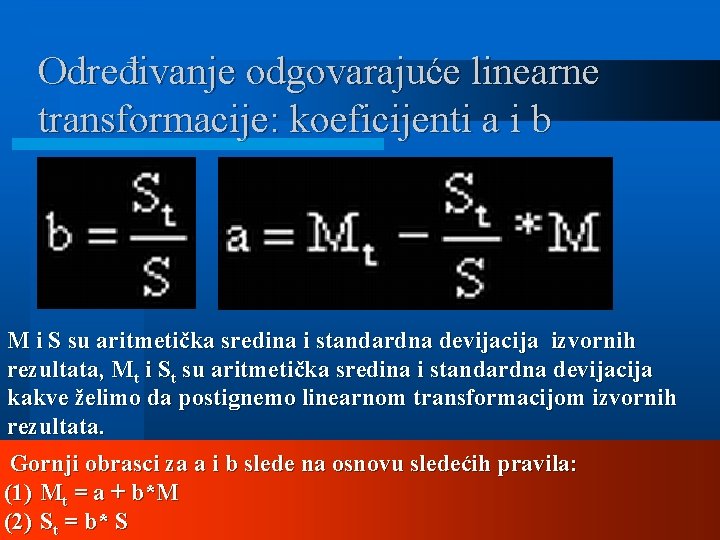 Određivanje odgovarajuće linearne transformacije: koeficijenti a i b M i S su aritmetička sredina