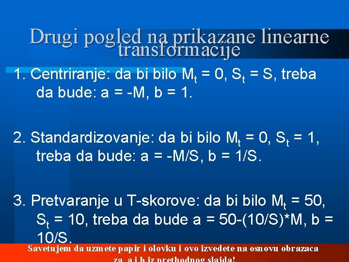 Drugi pogled na prikazane linearne transformacije 1. Centriranje: da bi bilo Mt = 0,