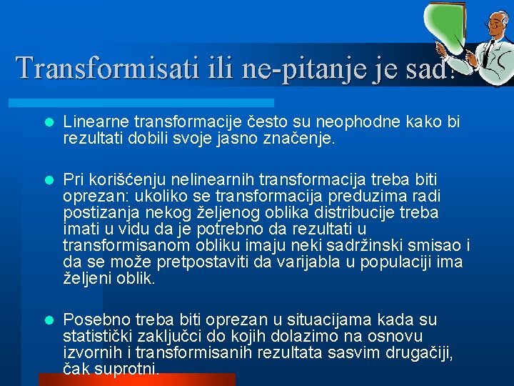 Transformisati ili ne-pitanje je sad! l Linearne transformacije često su neophodne kako bi rezultati