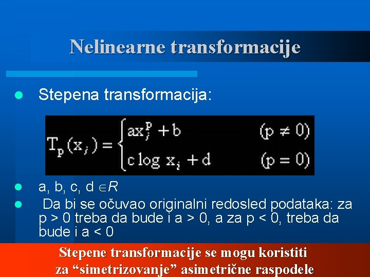 Nelinearne transformacije l Stepena transformacija: l l a, b, c, d R Da bi