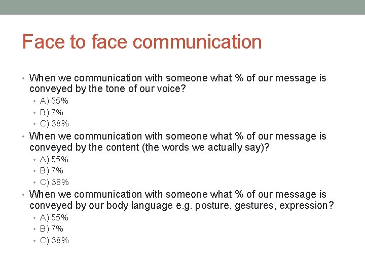 Face to face communication • When we communication with someone what % of our