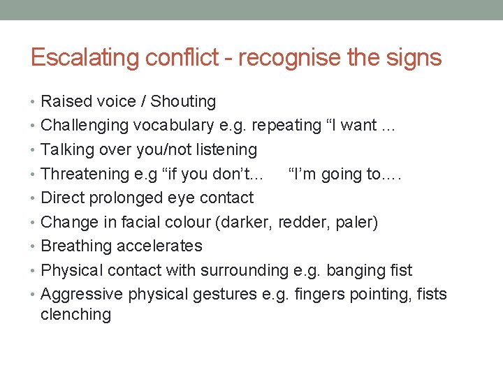 Escalating conflict - recognise the signs • Raised voice / Shouting • Challenging vocabulary