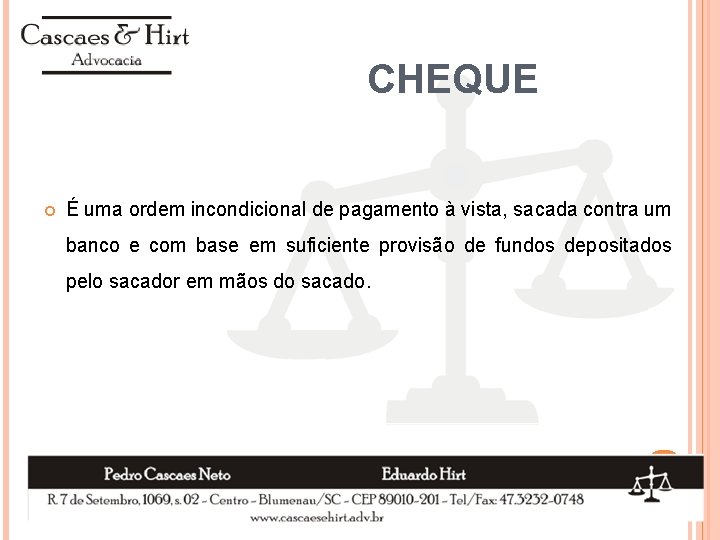 CHEQUE É uma ordem incondicional de pagamento à vista, sacada contra um banco e