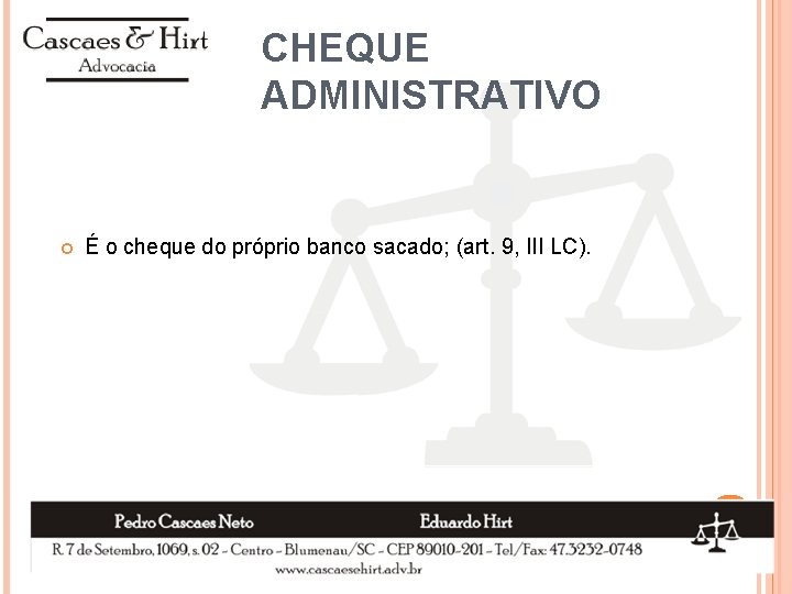 CHEQUE ADMINISTRATIVO É o cheque do próprio banco sacado; (art. 9, III LC). 