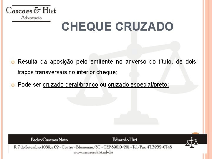 CHEQUE CRUZADO Resulta da aposição pelo emitente no anverso do título, de dois traços