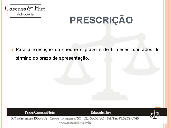 PRESCRIÇÃO Para a execução do cheque o prazo é de 6 meses, contados do