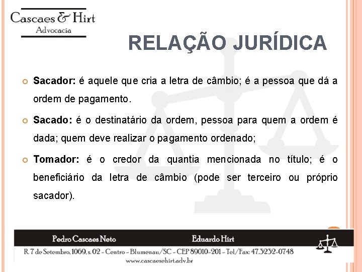 RELAÇÃO JURÍDICA Sacador: é aquele que cria a letra de câmbio; é a pessoa