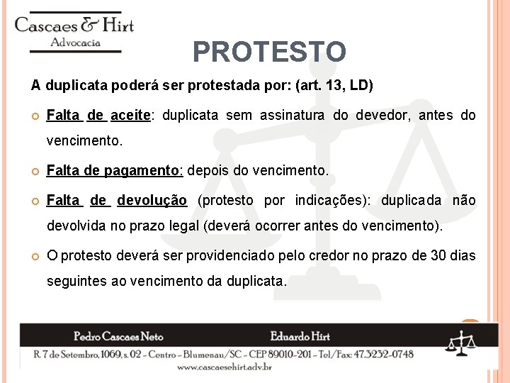 PROTESTO A duplicata poderá ser protestada por: (art. 13, LD) Falta de aceite: duplicata