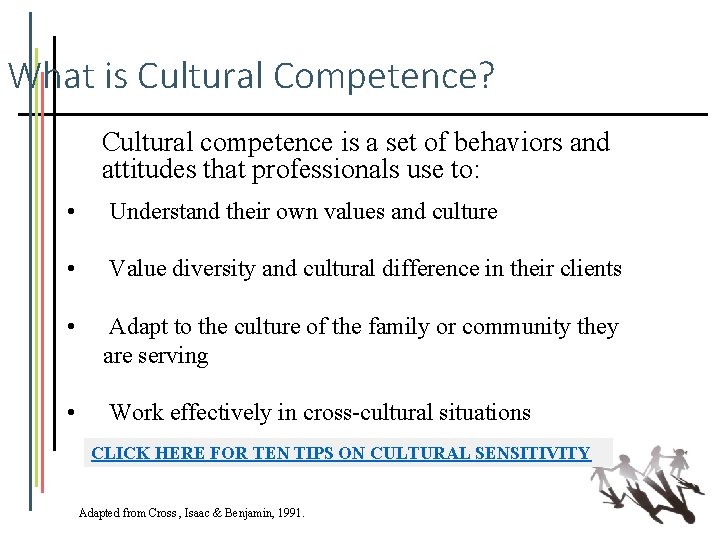 What is Cultural Competence? Cultural competence is a set of behaviors and attitudes that